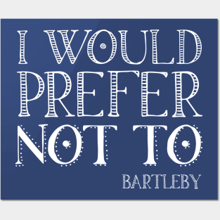 "I would prefer not to" - book quote, Bartleby the Scrivener, Melville (white text) Posters and Art